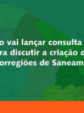 Governo vai lançar consulta pública para discutir a criação das Microrregiões de Saneamento